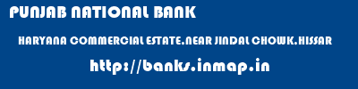 PUNJAB NATIONAL BANK  HARYANA COMMERCIAL ESTATE,NEAR JINDAL CHOWK,HISSAR    banks information 